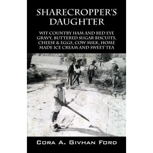 Sharecropper's Daughter: Wit Country Ham and Red Eye Gravy, Buttered Sugar Biscuits, Cheese & Eggs, Cow Milk, Home Made Ice Cream and Sweet Tea - Paperback