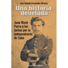 Una Historia Develada. Juan Masó Parra Y Las Luchas Por La Independencia de Cuba - Paperback