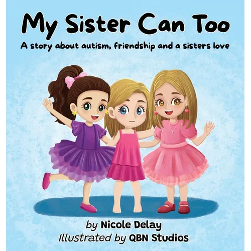My Sister Can Too: A Story about Autism, Friendship and a Sister's Love - Hardcover