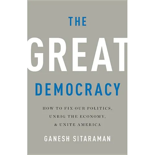The Great Democracy: How to Fix Our Politics, Unrig the Economy, and Unite America - Hardcover
