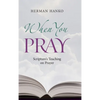 When You Pray: Scripture's Teaching on Prayer - Hardcover
