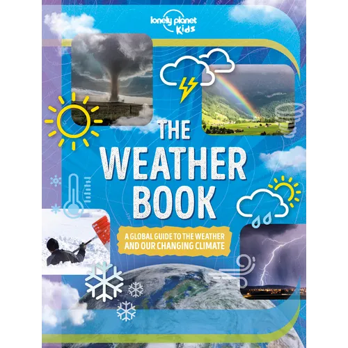 Lonely Planet Kids the Weather Book: A Guide to Our Changing Climate Extreme & Amazing Events Like Animal Rain & Ball Lightning Covers Pollution & Glo - Hardcover