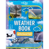 Lonely Planet Kids the Weather Book: A Guide to Our Changing Climate Extreme & Amazing Events Like Animal Rain & Ball Lightning Covers Pollution & Glo - Hardcover