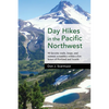 Day Hikes in the Pacific Northwest: 90 Favorite Trails, Loops, and Summit Scrambles Within a Few Hours of Portland and Seattle - Hardcover