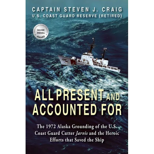 All Present and Accounted For: The 1972 Alaska Grounding of the U.S. Coast Guard Cutter Jarvis and the Heroic Efforts that Saved the Ship - Paperback