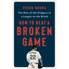 How to Beat a Broken Game: The Rise of the Dodgers in a League on the Brink - Hardcover