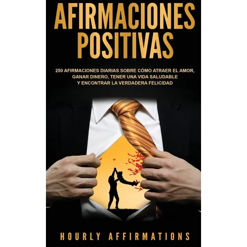 Afirmaciones positivas: 250 afirmaciones diarias sobre cómo atraer el amor, ganar dinero, tener una vida saludable y encontrar la verdadera felicidad - Hardcover