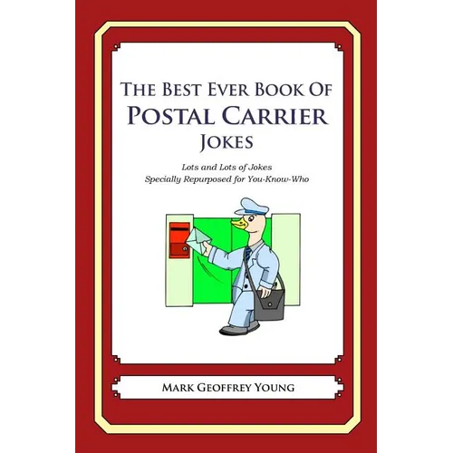 The Best Ever Book of Postal Carrier Jokes: Lots and Lots of Jokes Specially Repurposed for You-Know-Who - Paperback