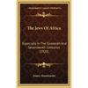 The Jews Of Africa: Especially In The Sixteenth And Seventeenth Centuries (1920) - Hardcover