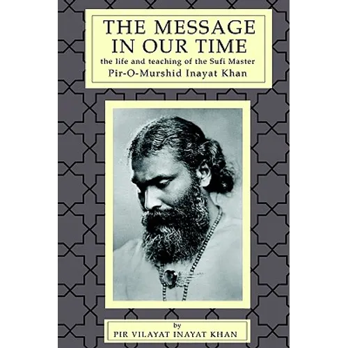 The Message in Our Time: The Life and Teaching of the Sufi Master Piromurshid Inayat Khan. - Paperback