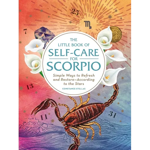 The Little Book of Self-Care for Scorpio: Simple Ways to Refresh and Restore--According to the Stars - Hardcover