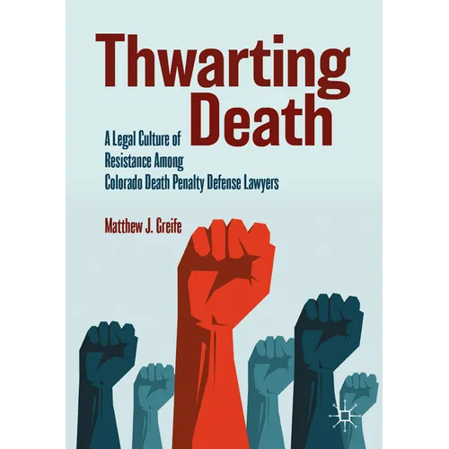 Thwarting Death: A Legal Culture of Resistance Among Colorado Death Penalty Defense Lawyers - Paperback