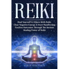 Reiki: Heal Yourself & Others With Reiki. Clear Negative Energy & Start Manifesting Positive Outcomes Through The Ancient Healing Power of Reiki - Paperback