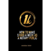 How to Earn $1000 a Week as a Notary Public: Ultimate Guide to Building A Successful Notary Business - Paperback