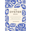 The Oyster Book: A Chronicle of the World's Most Fascinating Shellfish--Past, Present, and Future - Hardcover