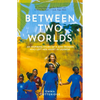 Between Two Worlds: An Inspiring Story of a Kiwi Woman Who Left Her Heart in Uganda - Paperback