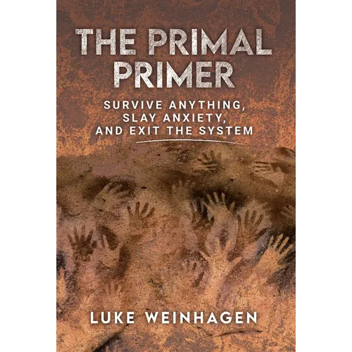 The Primal Primer: Survive Anything, Slay Anxiety, and Exit the System - Hardcover