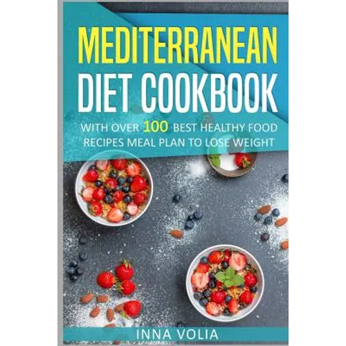 Mediterranean Diet cookbook: With Over 100 Best Healthy Food Recipes Meal Plan for Lose Weight - Paperback