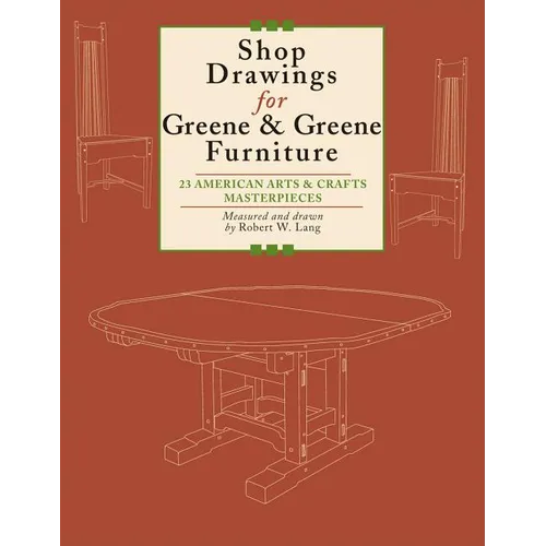 Shop Drawings for Greene & Greene Furniture: 23 American Arts and Crafts Masterpieces - Paperback