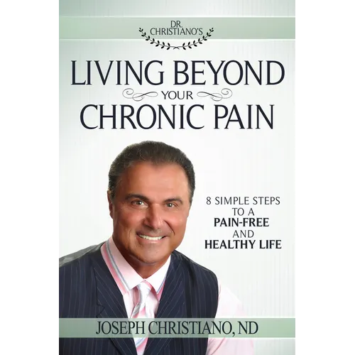 Living Beyond Your Chronic Pain: 8 Simple Steps to a Pain-Free and Healthy Life - Paperback