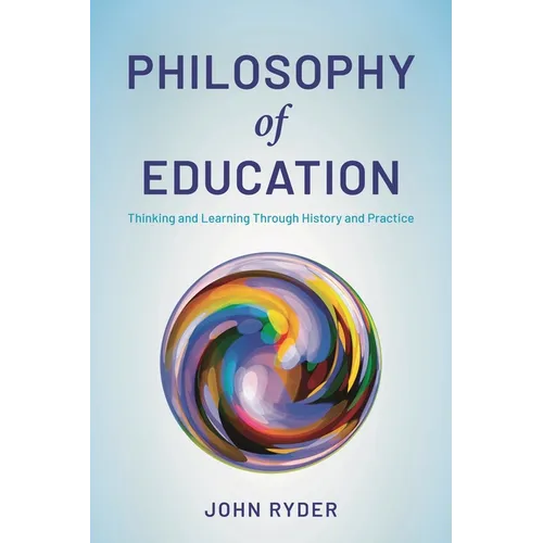 Philosophy of Education: Thinking and Learning Through History and Practice - Hardcover