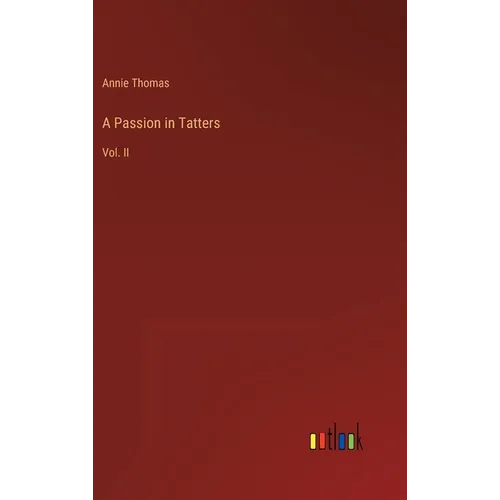 A Passion in Tatters: Vol. II - Hardcover