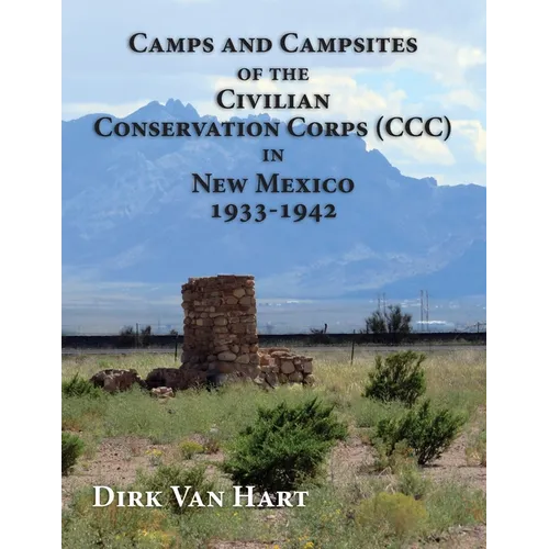 Camps and Campsites of the Civilian Conservation Corps (CCC) in New Mexico 1933-1942 - Paperback