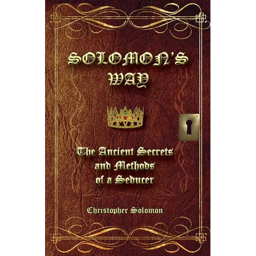 Solomon's Way; The Ancient Secrets and Methods of a Seducer - Paperback