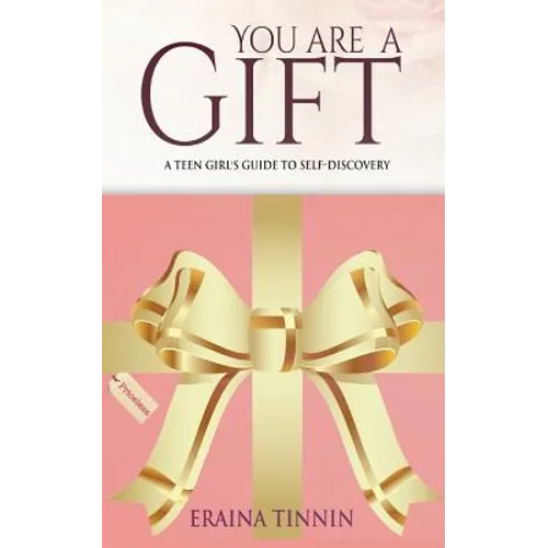 You Are a Gift: A Teen Girl's Guide to Self-Discovery - Paperback