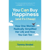 You Can Buy Happiness (and It's Cheap): How One Woman Radically Simplified Her Life and How You Can Too - Paperback