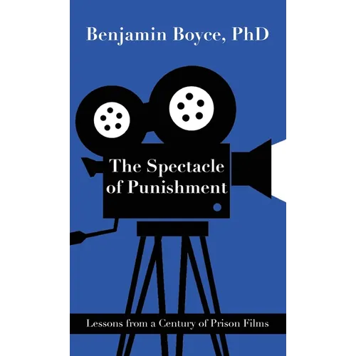 The Spectacle of Punishment: Lessons from a Century of Prison Films - Hardcover