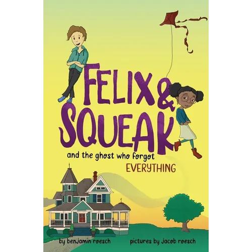 Felix & Squeak and the Ghost Who Forgot Everything - Paperback