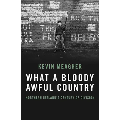 What a Bloody Awful Country: Northern Ireland's Century of Division - Hardcover