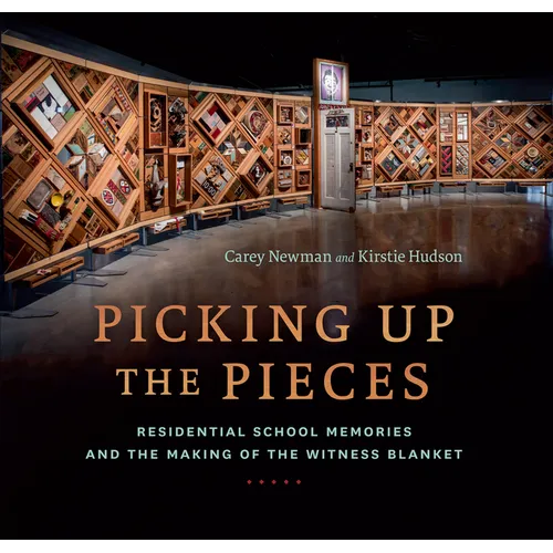 Picking Up the Pieces: Residential School Memories and the Making of the Witness Blanket - Hardcover