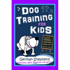 Dog Training for Kids, Dog Care, Dog Behavior, Dog Grooming, Dog Ownership, Dog Hand Signals, Easy, Fun Training * Fast Results, German Shepherd Train - Paperback