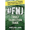 #FMJ Trust Transition Trade: How Successful Traders Said It, Did It and Lived It - Paperback