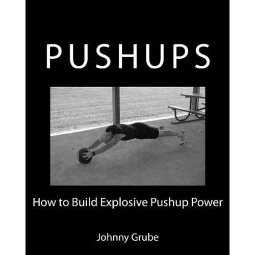 How To Build Explosive Pushup Power - Paperback