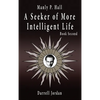Manly P. Hall A Seeker of More Intelligent Life - Book Second - Hardcover