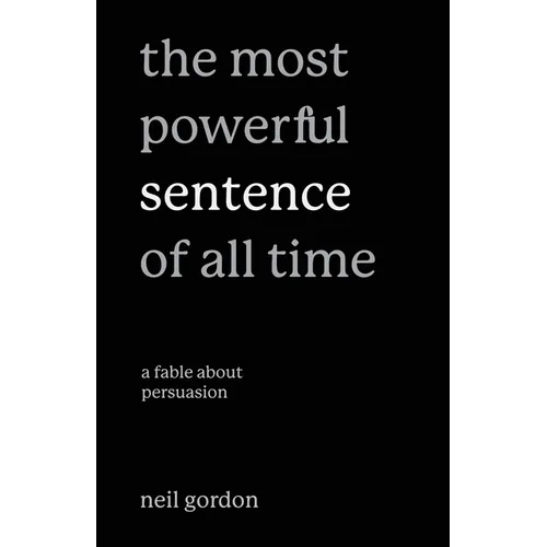 The Most Powerful Sentence of All Time: A Fable About Persuasion - Paperback
