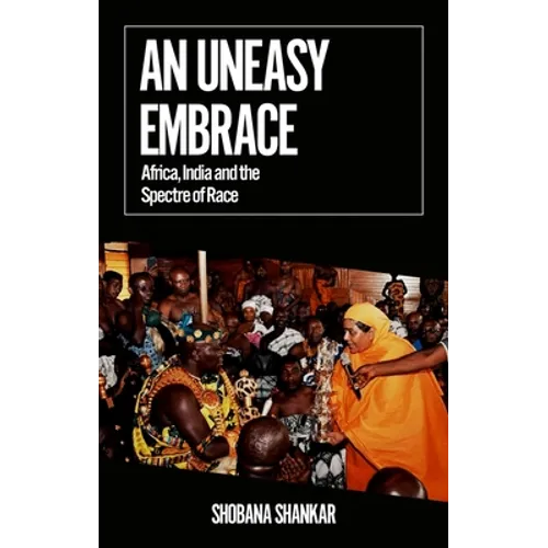 An Uneasy Embrace: Africa, India and the Spectre of Race - Paperback
