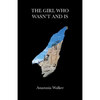 The Girl Who Wasn't and Is - Paperback