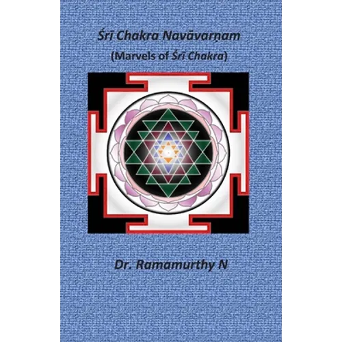 Śrī Chakra Navāvarṇam: Marvels of Śrī Chakra - Paperback
