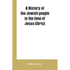 A history of the Jewish people in the time of Jesus Christ - Paperback