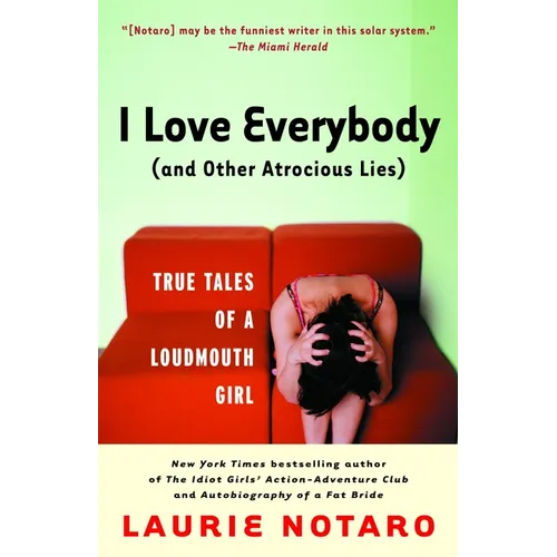 I Love Everybody (and Other Atrocious Lies): True Tales of a Loudmouth Girl - Paperback