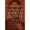 The Abraham Lincoln Book of Quotes: A Collection of Speeches, Quotations, Essays and Advice from the Sixteenth President of the United States - Hardcover