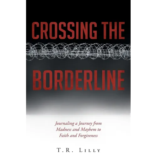 Crossing the Borderline: Journaling a Journey from Madness and Mayhem to Faith and Forgiveness - Paperback