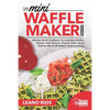 Cooking with the Mini Waffle Maker Machine: A Recipe Nerds Cookbook: For Individual Waffles, Paninis, Hash Browns, Pizza & Other Quick Dash on the Go - Paperback