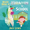 Never Bring a Zebracorn to School: A funny rhyming storybook for early readers - Paperback