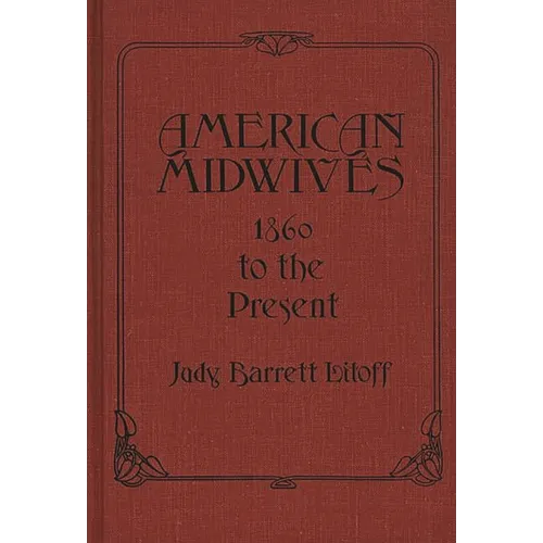 American Midwives: 1860 to the Present - Hardcover