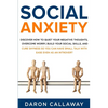 Social Anxiety: Discover How to Quiet Your Negative Thoughts, Overcome Worry, Build Your Social Skills, and Cure Shyness so You Can Ha - Paperback